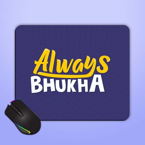 Always Bhukha Humorous Mouse Pad Zapvi