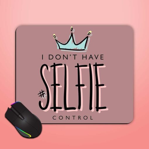 I Don'T Have Selfie Control Mouse Pad Zapvi