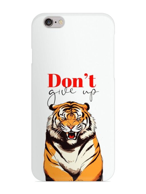 Don'T Give Up Tiger Art Snap Case for Apple Iphone 6 Zapvi