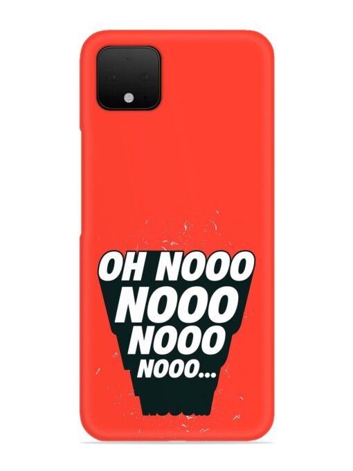 Oh Nooo Snap Case for Google Pixel 4 Zapvi