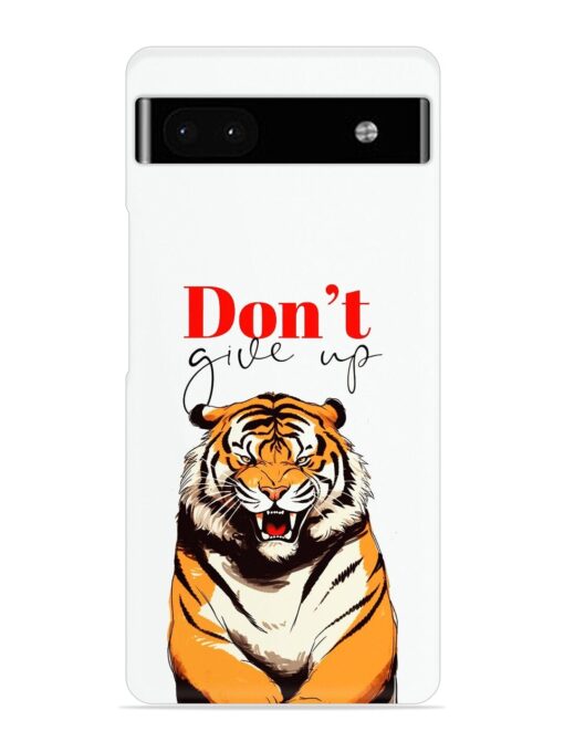 Don'T Give Up Tiger Art Snap Case for Google Pixel 6A Zapvi