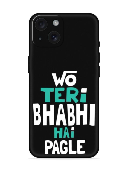 Wo Teri Bhabhi Hai Pagle Soft Silicone Case Zapvi