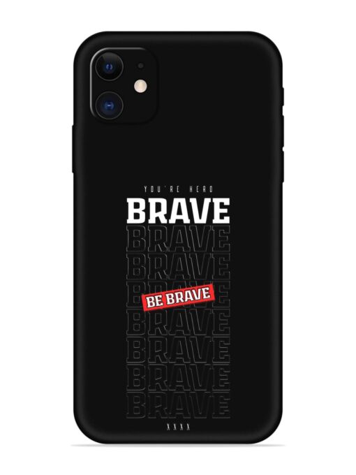 Be Brave Embossed Soft Silicone Case for Apple Iphone 11 Zapvi