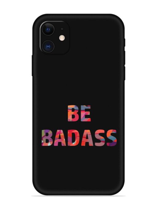 Be Badass Embossed Soft Silicone Case for Apple Iphone 11 Zapvi