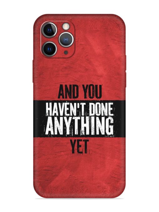 It'S And You Haven'T Done Anything Yet Embossed Soft Silicone Case for Apple Iphone 11 Pro Zapvi