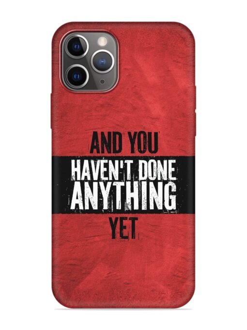 It'S And You Haven'T Done Anything Yet Embossed Soft Silicone Case for Apple Iphone 11 Pro Max Zapvi