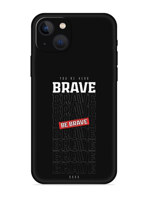 Be Brave Embossed Soft Silicone Case for Apple Iphone 13 Zapvi