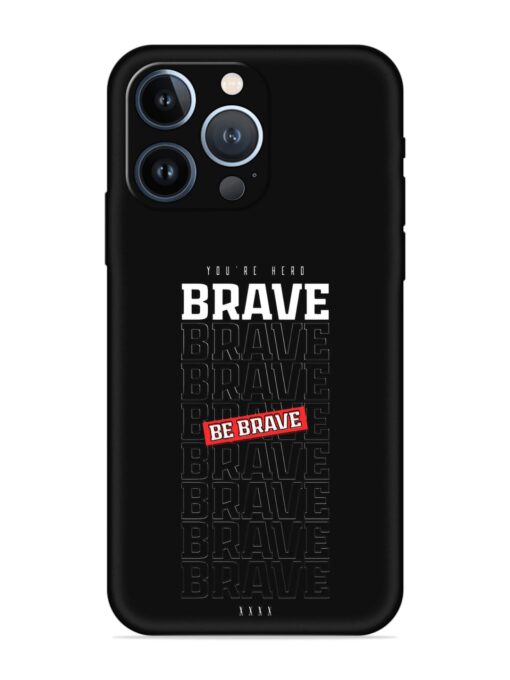 Be Brave Embossed Soft Silicone Case for Apple Iphone 13 Pro Max Zapvi