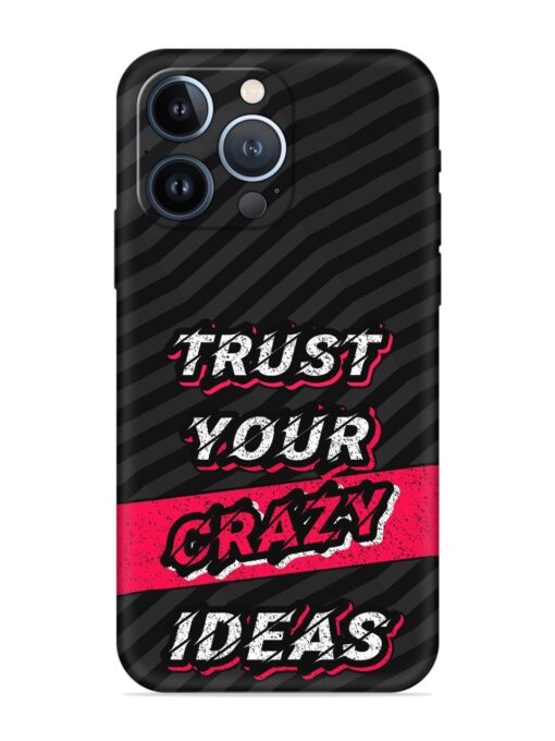 Trust Your Crazy Ideas Embossed Soft Silicone Case for Apple Iphone 13 Pro Max Zapvi