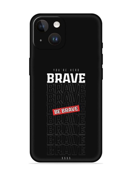 Be Brave Embossed Soft Silicone Case for Apple Iphone 14 Zapvi