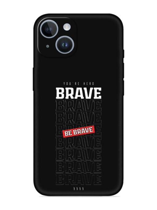 Be Brave Embossed Soft Silicone Case for Apple Iphone 14 Plus Zapvi