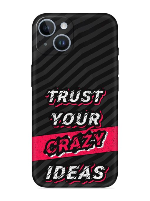 Trust Your Crazy Ideas Embossed Soft Silicone Case for Apple Iphone 14 Plus Zapvi