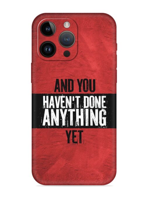 It'S And You Haven'T Done Anything Yet Embossed Soft Silicone Case for Apple Iphone 14 Pro Zapvi