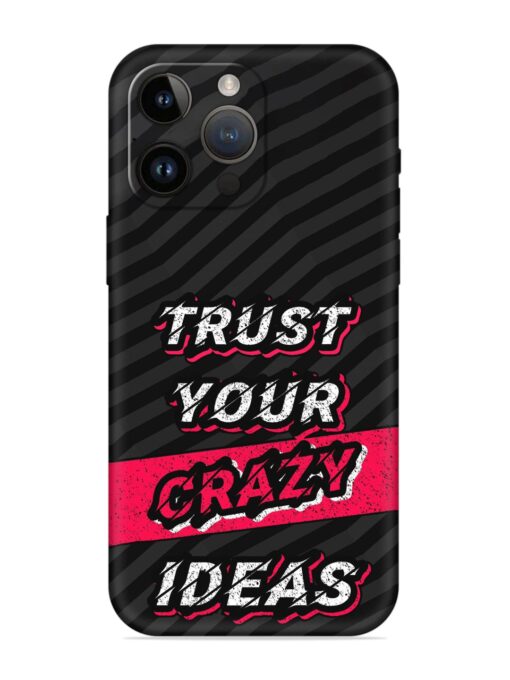 Trust Your Crazy Ideas Embossed Soft Silicone Case for Apple Iphone 14 Pro Zapvi