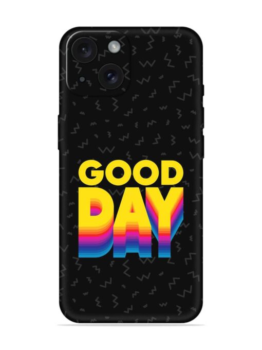 Good Day Embossed Soft Silicone Case for Apple Iphone 15 Zapvi