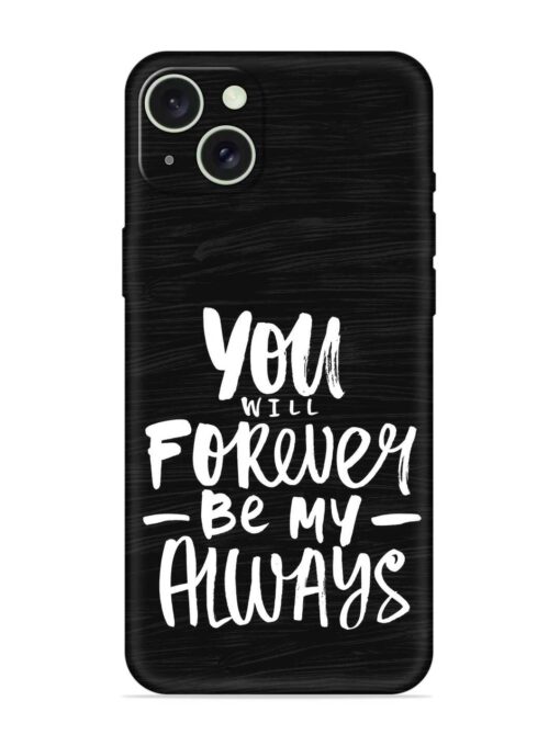 You Will Forever Embossed Soft Silicone Case for Apple Iphone 15 Plus Zapvi