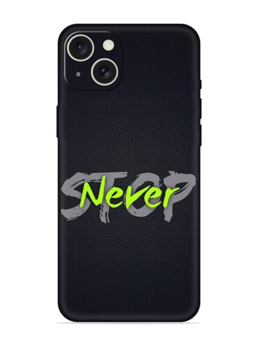 Never Stop Embossed Soft Silicone Case for Apple Iphone 15 Plus Zapvi