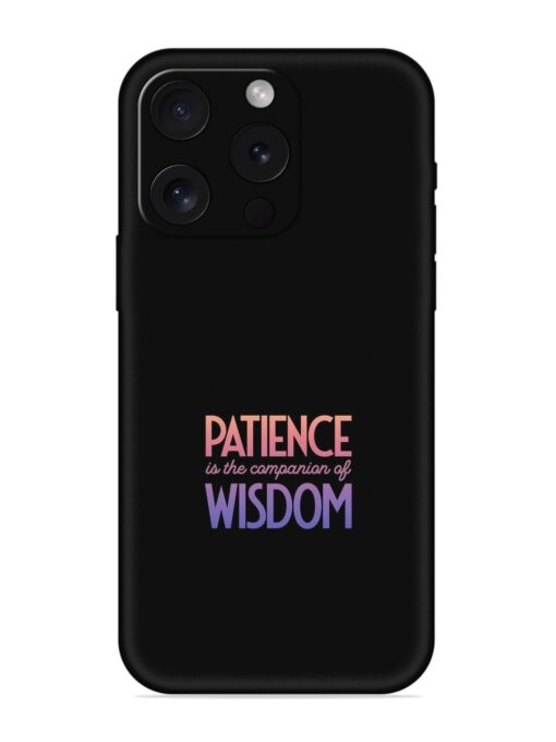 Patience Is The Embossed Soft Silicone Case for Apple Iphone 15 Pro Zapvi