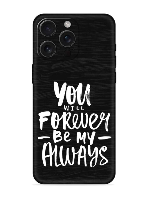 You Will Forever Embossed Soft Silicone Case for Apple Iphone 15 Pro Max Zapvi