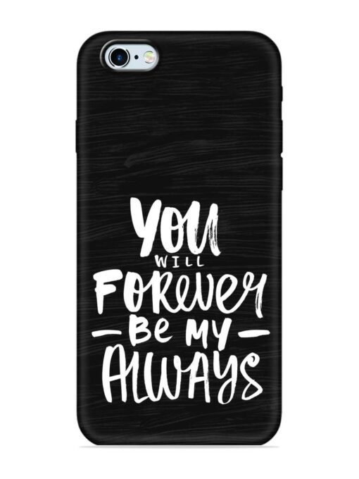 You Will Forever Embossed Soft Silicone Case for Apple Iphone 6 Zapvi