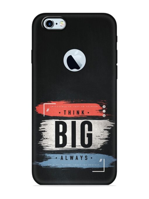 Think Big Always Embossed Soft Silicone Case for Apple Iphone 6 (Logo Cut) Zapvi