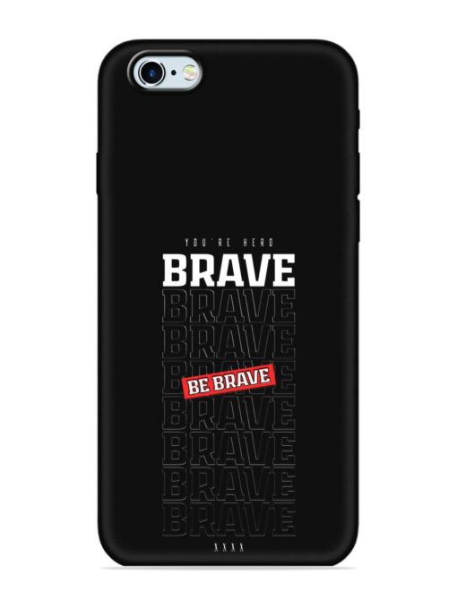 Be Brave Embossed Soft Silicone Case for Apple Iphone 6 Plus Zapvi