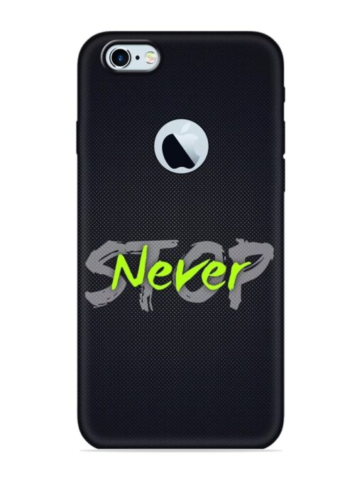 Never Stop Embossed Soft Silicone Case for Apple Iphone 6S (Logo Cut) Zapvi