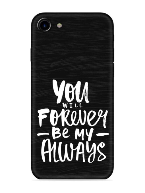 You Will Forever Embossed Soft Silicone Case for Apple Iphone 7 Zapvi