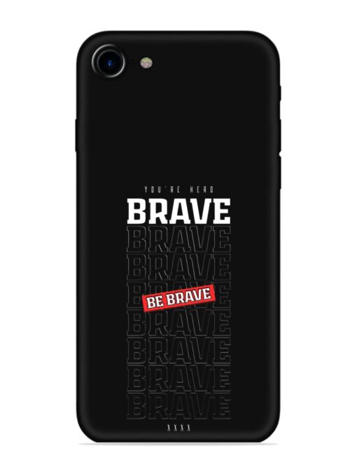 Be Brave Embossed Soft Silicone Case for Apple Iphone 7 Zapvi