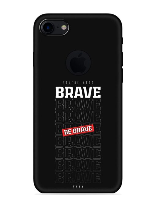 Be Brave Embossed Soft Silicone Case for Apple Iphone 7 (Logo Cut) Zapvi