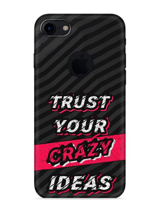 Trust Your Crazy Ideas Embossed Soft Silicone Case for Apple Iphone 7 (Logo Cut) Zapvi