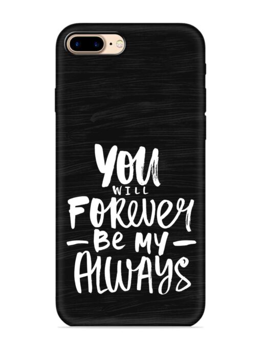 You Will Forever Embossed Soft Silicone Case for Apple Iphone 7 Plus Zapvi