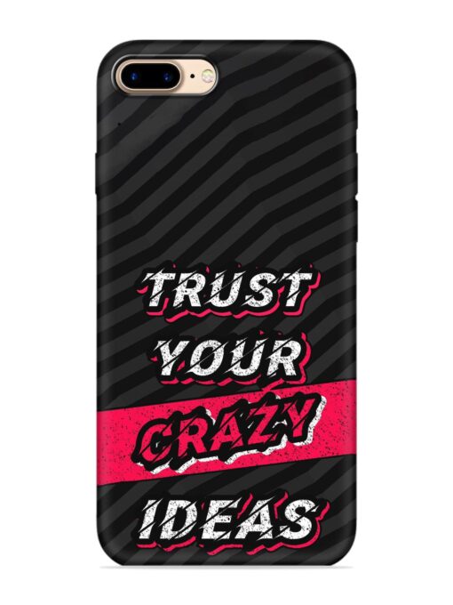 Trust Your Crazy Ideas Embossed Soft Silicone Case for Apple Iphone 7 Plus Zapvi