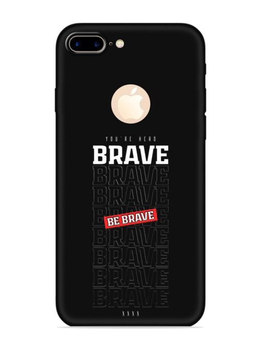 Be Brave Embossed Soft Silicone Case for Apple Iphone 7 Plus (Logo Cut) Zapvi