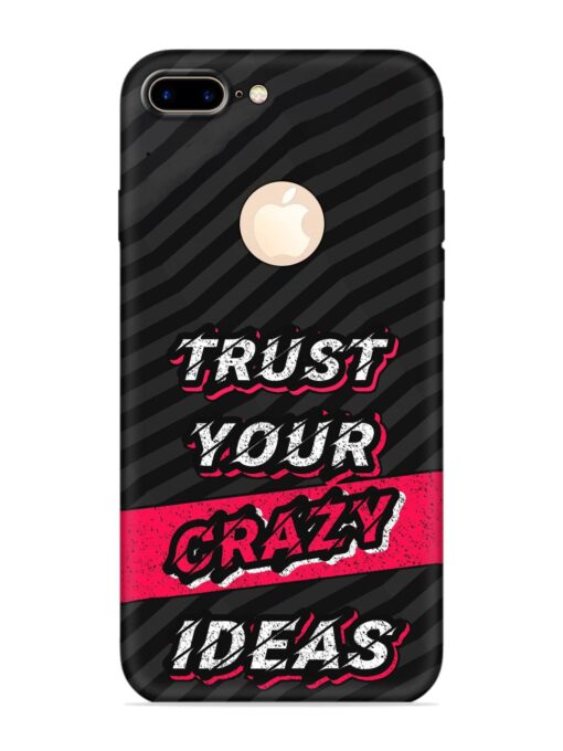 Trust Your Crazy Ideas Embossed Soft Silicone Case for Apple Iphone 7 Plus (Logo Cut) Zapvi