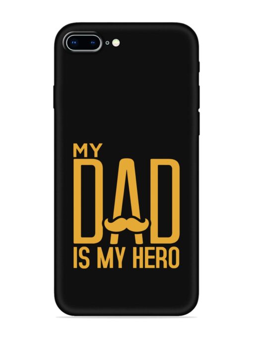 My Dad Is My Hero Embossed Soft Silicone Case for Apple Iphone 8 Plus Zapvi