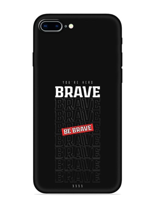 Be Brave Embossed Soft Silicone Case for Apple Iphone 8 Plus Zapvi