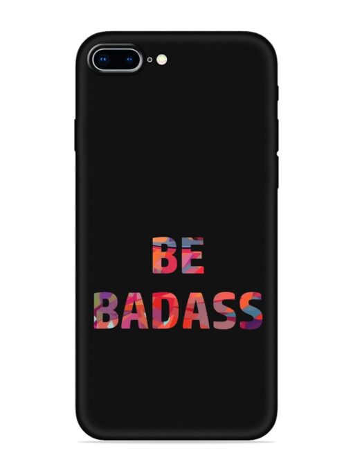 Be Badass Embossed Soft Silicone Case for Apple Iphone 8 Plus Zapvi