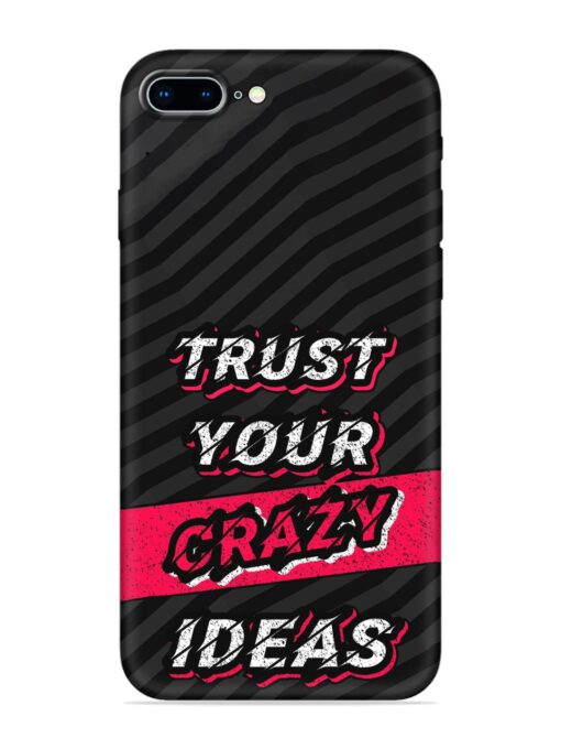 Trust Your Crazy Ideas Embossed Soft Silicone Case for Apple Iphone 8 Plus Zapvi