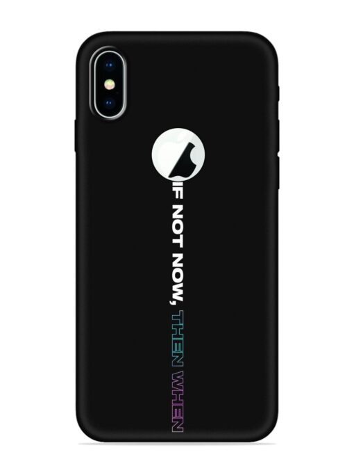 If Not Now Then When Embossed Soft Silicone Case for Apple Iphone X (Logo Cut) Zapvi