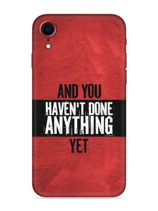 It'S And You Haven'T Done Anything Yet Embossed Soft Silicone Case for Apple Iphone Xr Zapvi