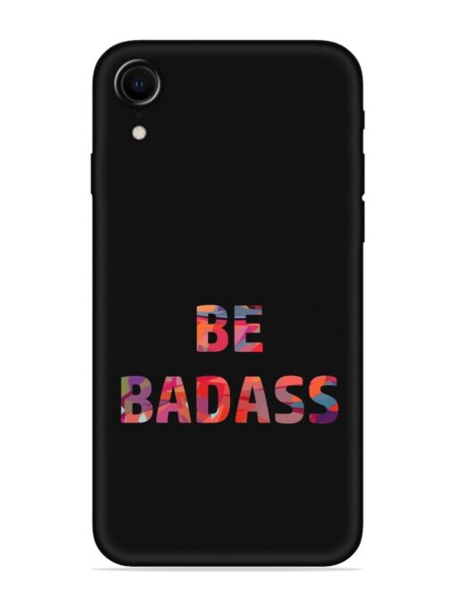 Be Badass Embossed Soft Silicone Case for Apple Iphone Xr Zapvi