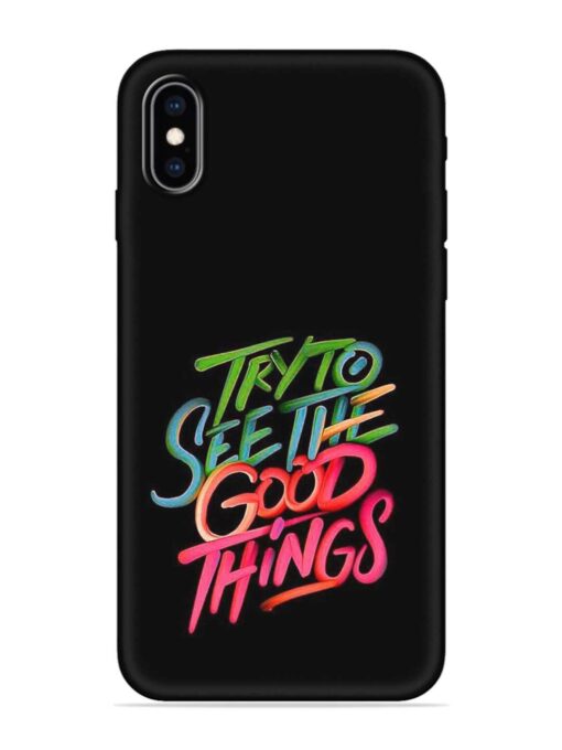 Try To See The Good Things Embossed Soft Silicone Case for Apple Iphone Xs Max Zapvi