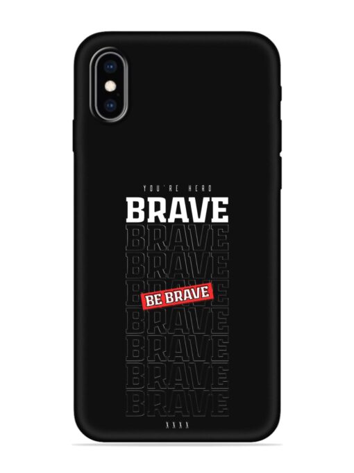 Be Brave Embossed Soft Silicone Case for Apple Iphone Xs Max Zapvi