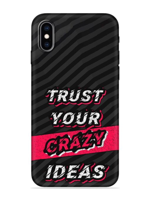 Trust Your Crazy Ideas Embossed Soft Silicone Case for Apple Iphone Xs Max Zapvi