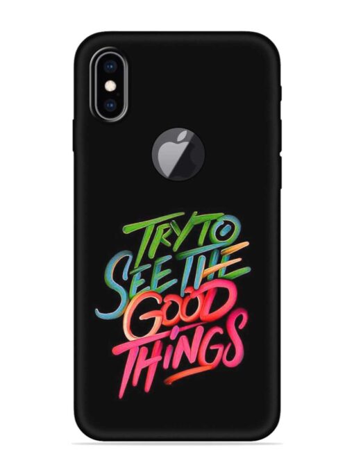 Try To See The Good Things Embossed Soft Silicone Case for Apple Iphone Xs Max (Logo Cut) Zapvi