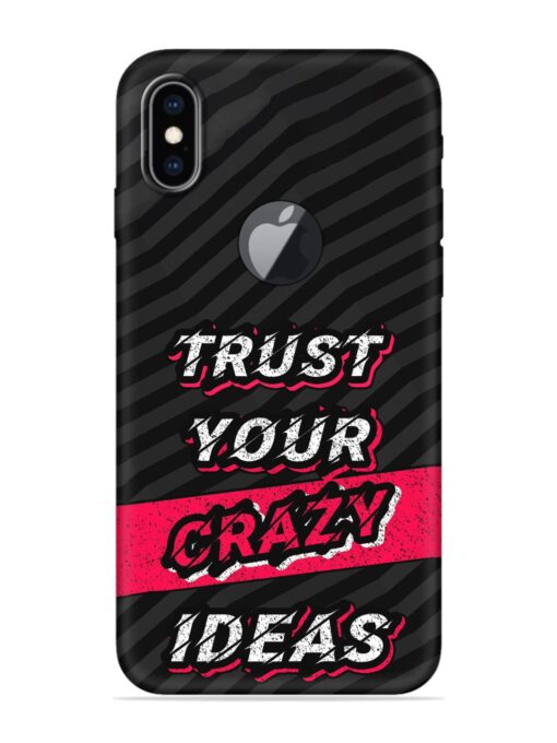 Trust Your Crazy Ideas Embossed Soft Silicone Case for Apple Iphone Xs Max (Logo Cut) Zapvi