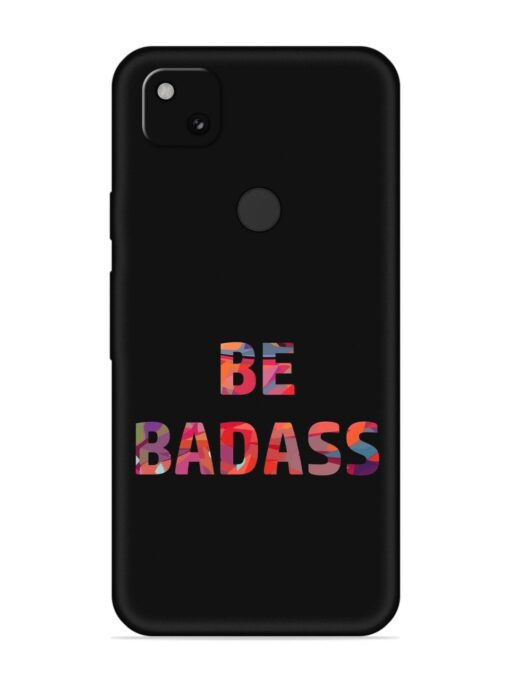 Be Badass Embossed Soft Silicone Case for Google Pixel 4A Zapvi