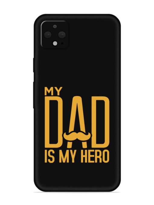 My Dad Is My Hero Embossed Soft Silicone Case for Google Pixel 4 Xl Zapvi