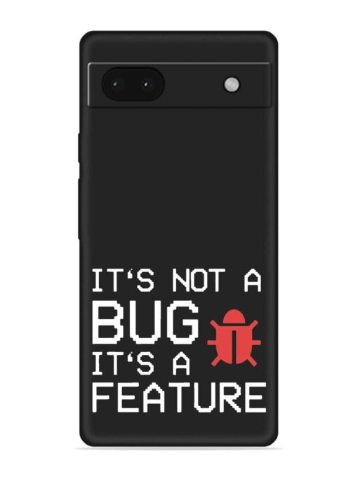 Not Bug Feature Embossed Soft Silicone Case for Google Pixel 6A Zapvi